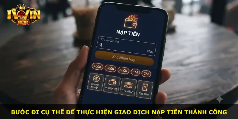 Bước đi cụ thể để thực hiện giao dịch nạp tiền thành công