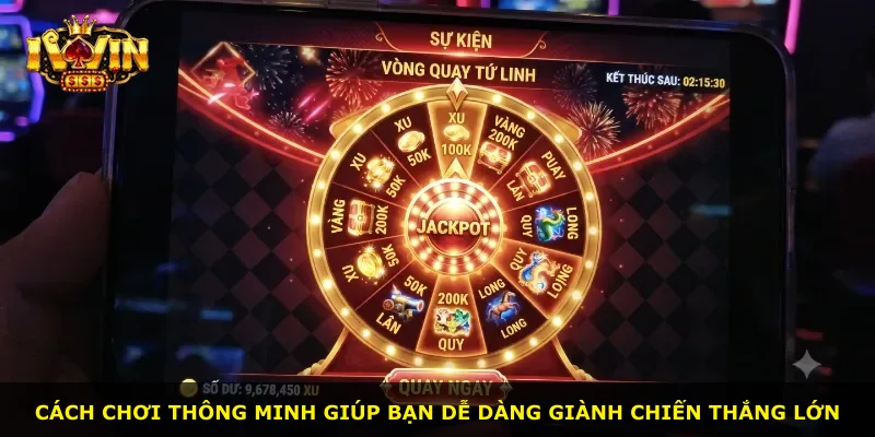 Cách chơi thông minh giúp bạn dễ dàng giành chiến thắng lớn