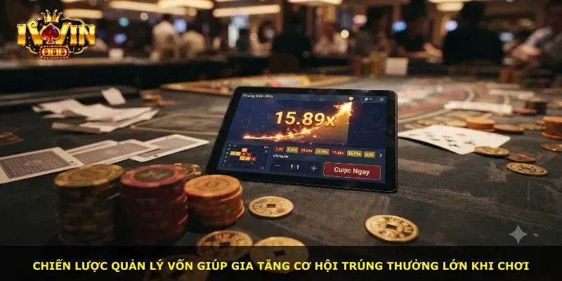 Chiến lược quản lý vốn giúp gia tăng cơ hội trúng thưởng lớn khi chơi