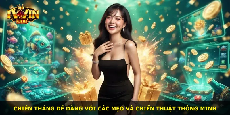 Chiến thắng dễ dàng với các mẹo và chiến thuật thông minh