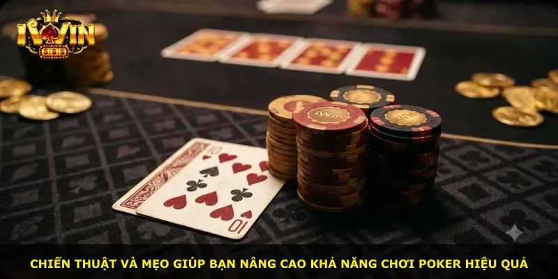 Chiến thuật và mẹo giúp bạn nâng cao khả năng chơi Poker hiệu quả