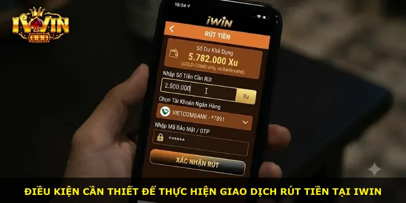 Điều kiện cần thiết để thực hiện giao dịch rút tiền tại iWin