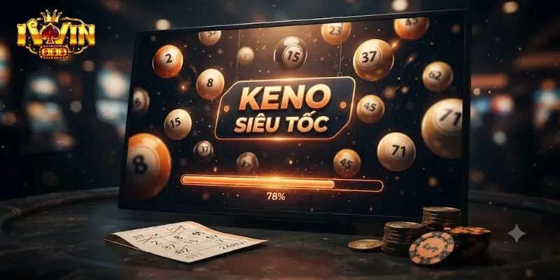 Keno Siêu Tốc IWin Trải Nghiệm Quay Số Nhanh, Trúng Thưởng Liền Tay