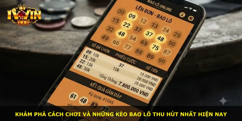 Khám phá cách chơi và những kèo bao lô thu hút nhất hiện nay