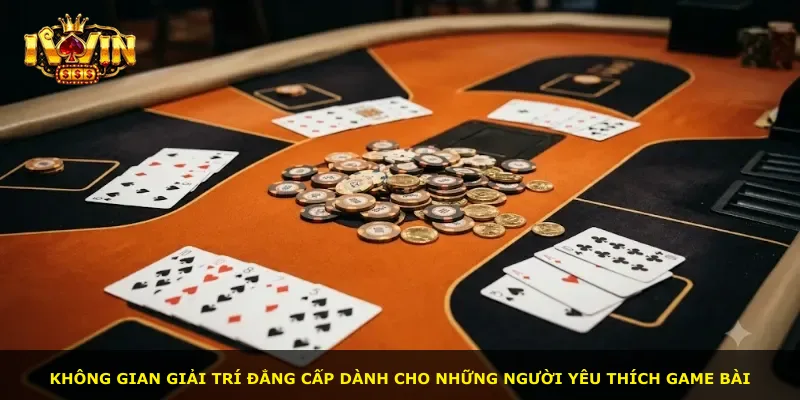 Không gian giải trí đẳng cấp dành cho những người yêu thích game bài