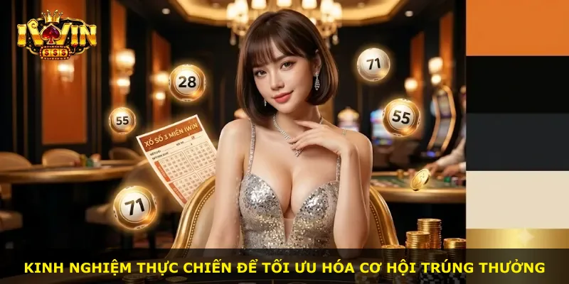 Kinh nghiệm thực chiến để tối ưu hóa cơ hội trúng thưởng