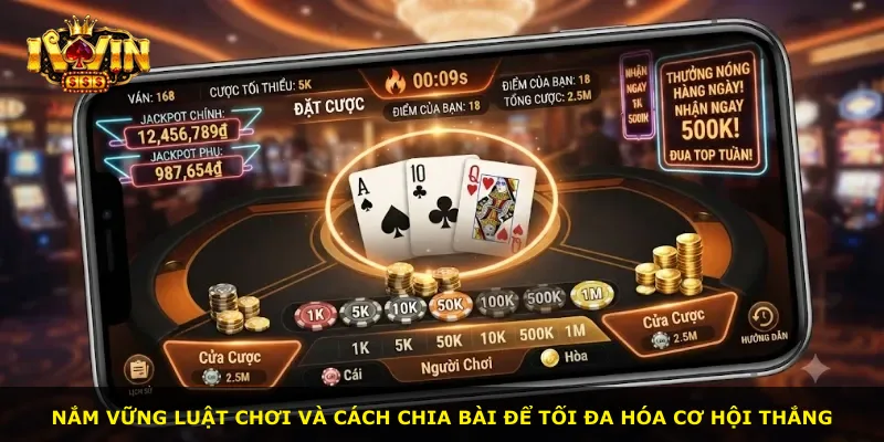 Nắm vững luật chơi và cách chia bài để tối đa hóa cơ hội thắng