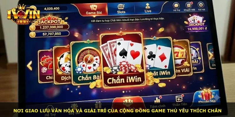 Nơi giao lưu văn hóa và giải trí của cộng đồng game thủ yêu thích Chắn