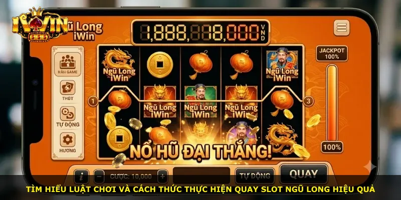 Tìm hiểu luật chơi và cách thức thực hiện quay slot Ngũ Long hiệu quả
