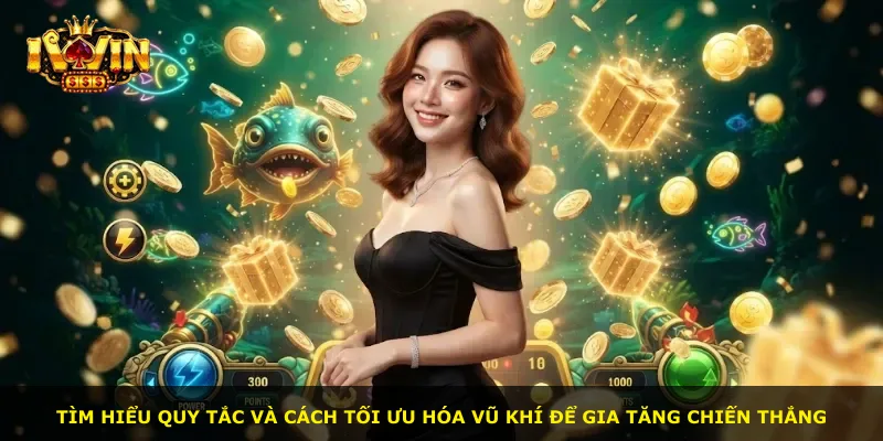 Tìm hiểu quy tắc và cách tối ưu hóa vũ khí để gia tăng chiến thắng