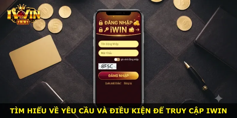 Tìm hiểu về yêu cầu và điều kiện để truy cập iWin