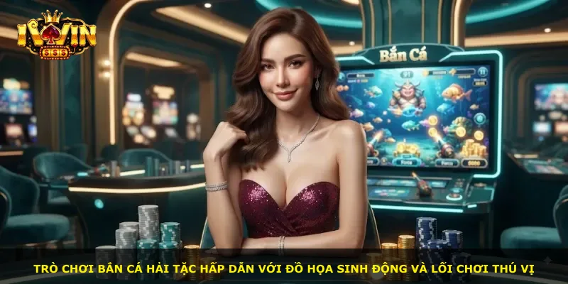 Trò chơi bắn cá hải tặc hấp dẫn với đồ họa sinh động và lối chơi thú vị